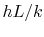 $ hL/k$
