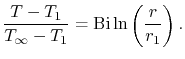 $\displaystyle \frac{T-T_1}{T_\infty-T_1} = \textrm{Bi} \ln\left(\frac{r}{r_1}\right).$