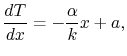 $\displaystyle \frac{dT}{dx} = -\frac{\alpha}{k}x + a,$