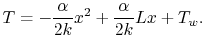 $\displaystyle T = -\frac{\alpha}{2k}x^2 +\frac{\alpha}{2k}L x + T_w.$