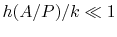 $ h(A/P)/k \ll 1$