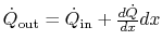 $ \dot{Q}_\textrm{out} =
\dot{Q}_\textrm{in} +
\frac{d\dot{Q}}{dx}dx$