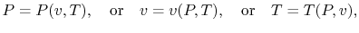 $\displaystyle P = P(v,T),\quad\textrm{or}\quad v = v(P, T),\quad \textrm{or}\quad T = T(P,v),$