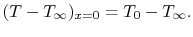 $\displaystyle (T - T_\infty)_{x=0} = T_0 - T_\infty.$