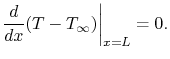 $\displaystyle \frac{d}{dx}(T-T_\infty)\biggr\vert _{x=L} = 0.$