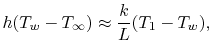 $\displaystyle h(T_w - T_\infty) \approx \frac{k}{L}(T_1-T_w),$