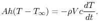 $\displaystyle Ah(T -T_\infty)=-\rho Vc \frac{dT}{dt}.$