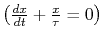 $ \left(\frac{dx}{dt}+\frac{x}{\tau}=0\right)$