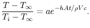 $\displaystyle \frac{T-T_\infty}{T_i-T_\infty} =ae^{-hAt/\rho Vc}.$