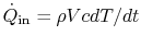 $ \dot{Q}_\textrm{in} =\rho V c
dT/dt$