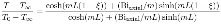 $\displaystyle \frac{T-T_\infty}{T_0-T_\infty} = \frac{\cosh(mL(1-\xi)) + (\text...
...axial}/m)\sinh(mL(1-\xi))} {\cosh(mL)+(\textrm{Bi}_\textrm{axial}/mL)\sinh(mL)}$