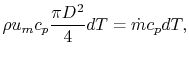 $\displaystyle \rho u_m c_p \frac{\pi D^2}{4}dT = \dot{m} c_p dT,$