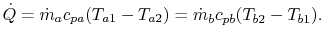 $\displaystyle \dot{Q} = \dot{m}_a c_{pa} (T_{a1} -T_{a2})=\dot{m}_b c_{pb} (T_{b2} -T_{b1}).$