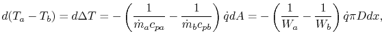 $\displaystyle d(T_a-T_b) = d\Delta T = - \left(\frac{1}{\dot{m}_a c_{pa}}-\frac...
...}\right)\dot{q}dA
= -\left(\frac{1}{W_a} - \frac{1}{W_b}\right)\dot{q} \pi Ddx,$