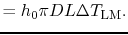 $\displaystyle = h_0\pi DL\Delta T_\textrm{LM}.$