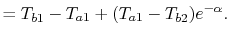 $\displaystyle = T_{b1} - T_{a1} + (T_{a1} - T_{b2})e^{-\alpha}.$