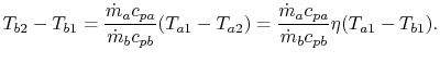 $\displaystyle T_{b2} - T_{b1} = \frac{\dot{m}_a c_{pa}}{\dot{m}_b
c_{pb}}(T_{a1}-T_{a2})=\frac{\dot{m}_a c_{pa}}{\dot{m}_b
c_{pb}}\eta(T_{a1}-T_{b1}).
$