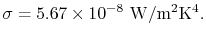 $\displaystyle \sigma = 5.67 \times 10^{-8}\textrm{ W/m\textsuperscript{2}K\textsuperscript{4}}.$