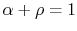 $ \alpha+ \rho= 1$