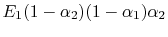 $ E_1(1-\alpha_2)(1-\alpha_1)\alpha_2$