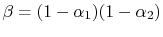 $ \beta =(1-\alpha_1)(1 -\alpha_2)$