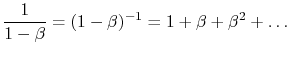 $\displaystyle \frac{1}{1-\beta} =(1 -\beta)^{-1} = 1 +\beta+\beta^2 +\dots$