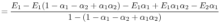 $\displaystyle =\frac{E_1-E_1(1-\alpha_1-\alpha_2+\alpha_1\alpha_2)-E_1\alpha_1+E_1\alpha_1\alpha_2 -E_2\alpha_1}{1-(1-\alpha_1-\alpha_2+\alpha_1\alpha_2)}$