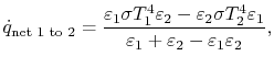 $\displaystyle \dot{q}_\textrm{net 1 to 2}
=\frac{\varepsilon_1\sigma T_1^4\vare...
...a
T_2^4\varepsilon_1}
{\varepsilon_1+\varepsilon_2-\varepsilon_1\varepsilon_2},$