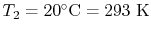 $ T_2 = 20^\circ\textrm{C} =
293\textrm{ K}$