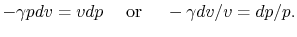 $\displaystyle -\gamma pdv = vdp\quad \textrm{ or }\quad -\gamma dv/v = dp/p.$