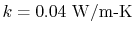 $ k =
0.04\textrm{ W/m-K}$