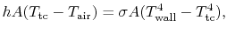 $\displaystyle hA(T_\textrm{tc}-T_\textrm{air})=\sigma A(T_\textrm{wall}^4 - T_\textrm{tc}^4),$