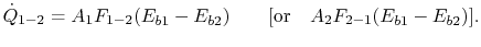 $\displaystyle \dot{Q}_{1-2} = A_1 F_{1-2} (E_{b1} - E_{b2})\qquad [\textrm{or}\quad A_2 F_{2-1}(E_{b1} -
E_{b2})].$