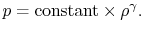 $\displaystyle p = \textrm{constant} \times \rho^\gamma.$