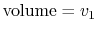 $ \textrm{volume} = v_1$