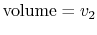 $ \textrm{volume} = v_2$