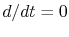 $ d/dt =0$