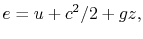 $\displaystyle e=u+c^2/2+gz,$