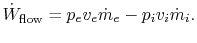 $\displaystyle \dot{W}_{\textrm{flow}} = p_e v_e \dot{m}_e - p_i v_i \dot{m}_i.$