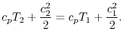 $\displaystyle c_pT_2 + \frac{c_2^2}{2} = c_pT_1 + \frac{c_1^2}{2}.$