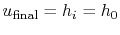 $ u_{\textrm{final}} = h_i = h_0$