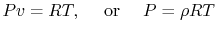 $\displaystyle Pv = RT,\quad\textrm{ or }\quad P = \rho RT$