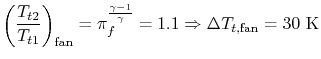 $\displaystyle \left(\frac{T_{t2}}{T_{t1}}\right)_{\textrm{fan}} = \pi_f^{\frac{\gamma-1}{\gamma}}=1.1 \Rightarrow \Delta T_{t,\textrm{fan}}=30\textrm{ K}$