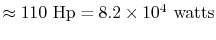 $ \approx 110\textrm{ Hp} = 8.2\times10^4\textrm{ watts}$