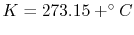 $ K = 273.15+ ^\circ C$