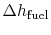 $ \Delta h_\textrm{fuel}$