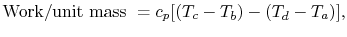 $\displaystyle \textrm{Work/unit mass }= c_p [(T_c - T_b)-(T_d - T_a)],
$