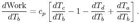 $\displaystyle \frac{d\textrm{Work}}{dT_b}= c_p
\left[\frac{dT_c}{dT_b}-1-\frac{dT_d}{dT_b}+\frac{dT_a}{dT_b}
\right].
$