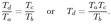 $\displaystyle \frac{T_d}{T_a}=\frac{T_c}{T_b}\quad\textrm{ or }\quad T_d = \frac{T_a T_c}{T_b}.
$