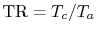 $ \textrm{TR} = T_c/T_a$